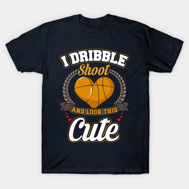 Basketball I Dribble Shoot And Look This Cute T-Shirt by E